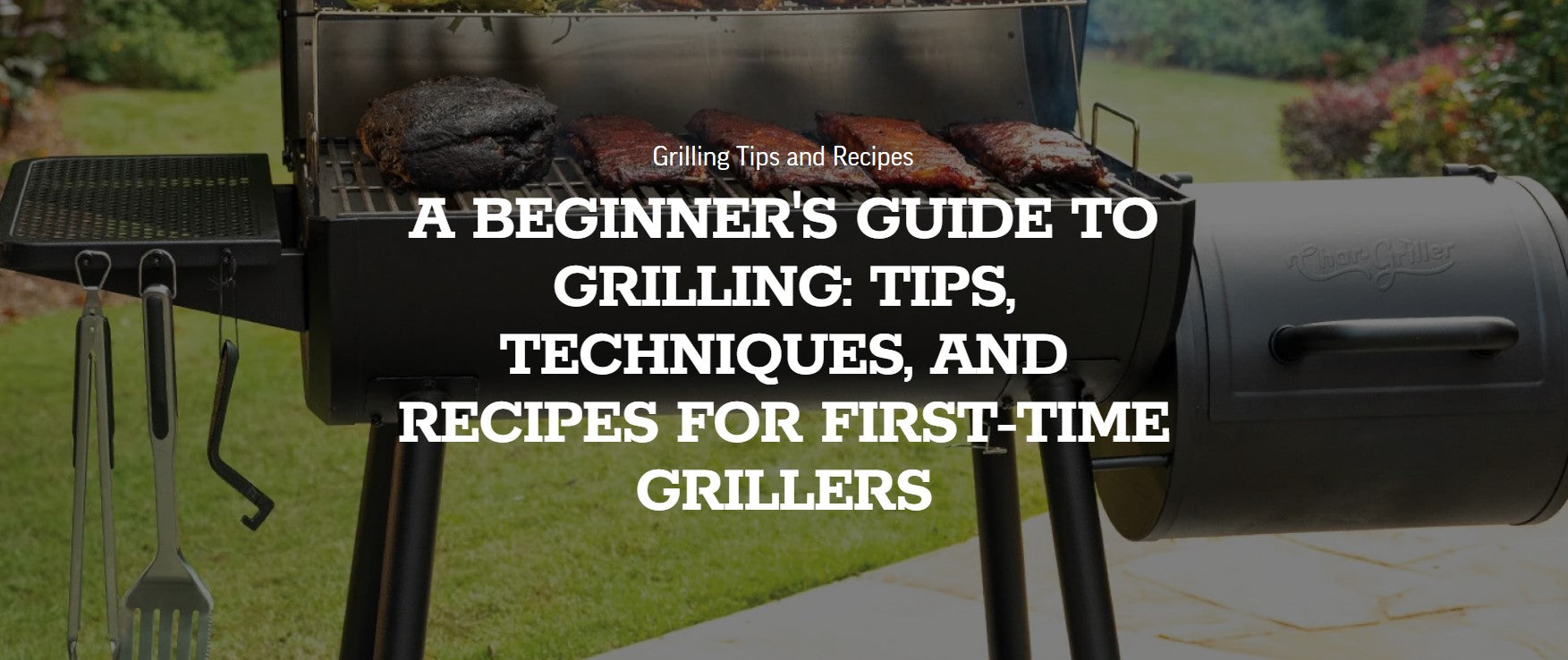 A Beginner's Guide to Grilling: Tips, Techniques, and Recipes for First-Time Grillers